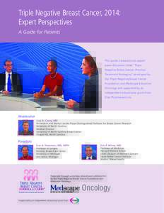 Triple Negative Breast Cancer, 2014: Expert Perspectives A Guide for Patients This guide is based on an expert panel discussion titled 