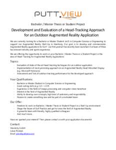 Bachelor / Master Thesis or Student Project  Development and Evaluation of a Head-Tracking Approach for an Outdoor Augmented Reality Application We are currently looking for a Bachelor or Master Student (m/f) in Computer