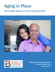 Aging in Place What Older Adults and Their Families Want A Report by The Bazelon Center for Mental Health Law January 2017