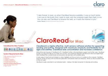 Literacy Support | Educational Literacy | ClaroRead for Mac  “I take forever to read, so when ClaroRead became available, it was so much better. I can scan in the books that I need to read, and the computer reads them 