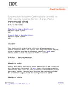 System Administration Certification exam 918 for IBM Informix Dynamic Server 11 prep, Part 4: Performance tuning Skill Level: Intermediate Edgar Sanchez () Advanced Support Engineer