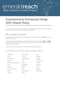 Emerald Article Processing Charge (APC) Waiver Policy For all fully Open Access journals, Emerald considers waivers for authors who are unable to access funding to pay the Article Processing Charge (APC).  Who is eligibl