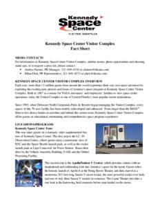 Kennedy Space Center Visitor Complex Fact Sheet MEDIA CONTACTS For information on Kennedy Space Center Visitor Complex, sidebar stories, photo opportunities and shooting stand-ups, or to request a press kit, please conta