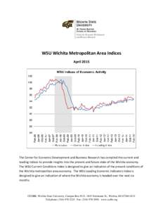 WSU Wichita Metropolitan Area Indices April 2015 The Center for Economic Development and Business Research has compiled the current and leading indices to provide insights into the present and future state of the Wichita