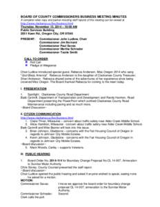 BOARD OF COUNTY COMMISSIONERS BUSINESS MEETING MINUTES A complete video copy and packet including staff reports of this meeting can be viewed at http://www.clackamas.us/bcc/business.html Thursday, November 13, 2014 – 1