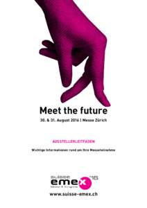 Meet the future 30. & 31. August 2016 | Messe Zürich Ausstellerleitfaden Wichtige Informationen rund um Ihre Messeteilnahme
