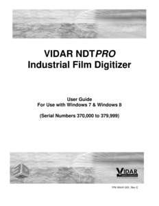 VIDAR NDTPRO Industrial Film Digitizer User Guide For Use with Windows 7 & Windows 8 (Serial Numbers 370,000 to 379,999)