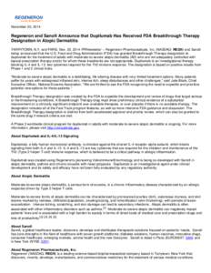 November 20, 2014  Regeneron and Sanofi Announce that Dupilumab Has Received FDA Breakthrough Therapy Designation in Atopic Dermatitis TARRYTOWN, N.Y. and PARIS, Nov. 20, 2014 /PRNewswire/ -- Regeneron Pharmaceuticals, I