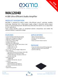 MA12040 4-18V Ultra-Efficient Audio Amplifier PRODUCT DESCRIPTION MA12040 is powered by Merus Audio’s Ultra-Efficient eximo™ switching amplifier technology. Operating from a fixed power supply voltage it drastically 