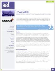 CASE STUDY  ESSAR GROUP GLOBAL CONTROLS AND PROCESS ASSURANCE WITH ACL TECHNOLOGY The Essar Group is an India-based multinational conglomerate with an industry portfolio that