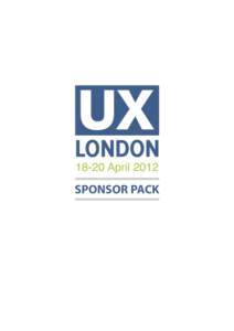 18-20 AprilSPONSOR PACK WHAT IS UX LONDON? UX London is three days of education, inspiration and skills