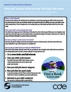 FREQUENTLY ASKED QUESTIONS: LIBRARIANS  Using Lexile® measures to help your child “Find a Book” this summer Lexile range that match their interests. The following information will help with these requests. What is a