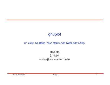 gnuplot or, How To Make Your Data Look Neat and Shiny Ron Ho 