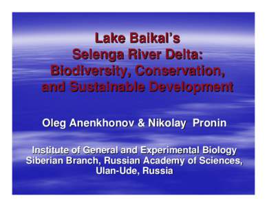 Lake Baikal’s Selenga River Delta: Biodiversity, Conservation, and Sustainable Development Oleg Anenkhonov & Nikolay Pronin Institute of General and Experimental Biology