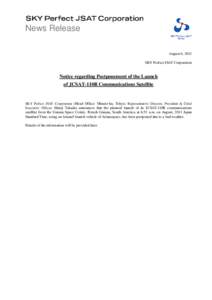News Release August 6, 2011 SKY Perfect JSAT Corporation Notice regarding Postponement of the Launch of JCSAT-110R Communications Satellite