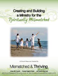 Creating and Building a Ministry for the Spiritually Mismatched  A Church Resource Created By