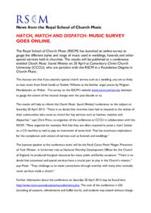 News from the Royal School of Church Music  HATCH, MATCH AND DISPATCH: MUSIC SURVEY GOES ONLINE. The Royal School of Church Music (RSCM) has launched an online survey to gauge the different styles and range of music used
