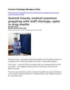 Forensic Pathology Shortage in Ohio http://www.ohio.com/news/local/summit-county-medical-examiner-grappling-with-staff-shortagespike-in-drug-deathsSummit County medical examiner grappling with staff shortage, s