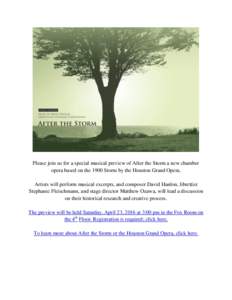 Please join us for a special musical preview of After the Storm a new chamber opera based on the 1900 Storm by the Houston Grand Opera. Artists will perform musical excerpts, and composer David Hanlon, librettist Stephan