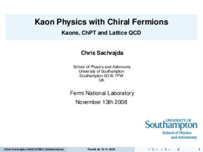Kaon Physics with Chiral Fermions Kaons, ChPT and Lattice QCD Chris Sachrajda School of Physics and Astronomy University of Southampton