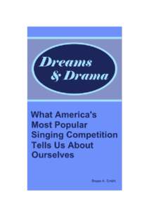 Dreams and Drama  Dreams and Drama What America’s Most Popular Singing Competition Tells Us About Ourselves by