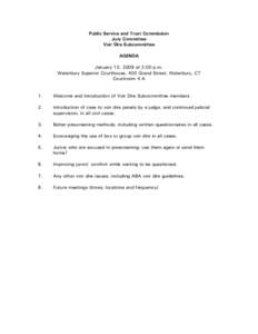 Public Service and Trust Commission Jury Committee Voir Dire Subcommittee AGENDA January 13, 2009 at 2:00 p.m. Waterbury Superior Courthouse, 400 Grand Street, Waterbury, CT