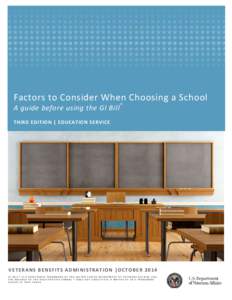 Factors to Consider When Choosing a School A guide before using the GI Bill ® THIRD EDITION | EDUCATION SERVICE V E T E R A N S B E N E F I T S A D M IN IS T R A T IO N | O C T O B E R[removed]GI BILL® IS A REGISTERED 