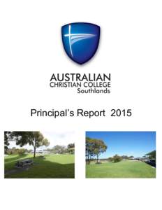 Principal’s Report 2015  Principal’s Report 2015 It is with a real sense of wonder and thankfulness that I am able to present this year’s 2015 Principal’s report. It has been an excellent year for our College an