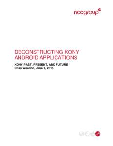 DECONSTRUCTING KONY ANDROID APPLICATIONS KONY PAST, PRESENT, AND FUTURE Chris Weedon, June 1, 2015  Abstract