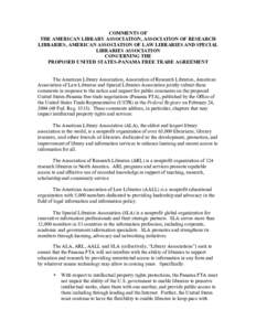 COMMENTS OF THE AMERICAN LIBRARY ASSOCIATION, ASSOCIATION OF RESEARCH LIBRARIES, AMERICAN ASSOCIATION OF LAW LIBRARIES AND SPECIAL LIBRARIES ASSOCIATION CONCERNING THE PROPOSED UNITED STATES-PANAMA FREE TRADE AGREEMENT