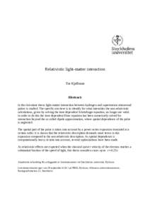 Relativistic light-matter interaction Tor Kjellsson Abstract: In this licentiate thesis light-matter interaction between hydrogen and superintense attosecond pulses is studied. The specific aim here is to identify for wh