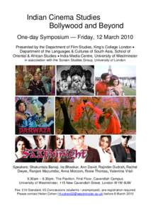 Indian Cinema Studies Bollywood and Beyond One-day Symposium — Friday, 12 March 2010 Presented by the Department of Film Studies, King’s College London € Department of the Languages & Cultures of South Asia, School