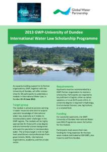 2013 GWP-University of Dundee International Water Law Scholarship Programme As capacity-building support to its Partner organizations, GWP, together with the University of Dundee, will offer scholarships for 30 participa
