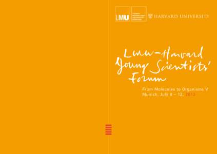 HARVARD UNIVERSITY  From Molecules to Organisms V Munich, July 8 – 12, 2013  The LMU-Harvard Young Scientists’ Forum (YSF) seeks to unite Ph.D.