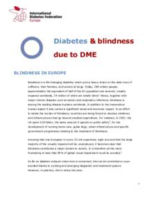 Diabetes & blindness due to DME BLINDNESS IN EUROPE Blindness is a life-changing disability which puts a heavy strain on the daily lives of sufferers, their families, and society at large. Today, 284 million people, appr