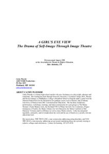 A GIRL’S EYE VIEW The Drama of Self-Image Through Image Theatre First presented August 1998 at the Association for Theatre in Higher Education