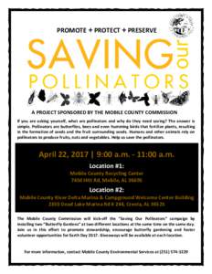 PROMOTE + PROTECT + PRESERVE  A PROJECT SPONSORED BY THE MOBILE COUNTY COMMISSION If you are asking yourself, what are pollinators and why do they need saving? The answer is simple. Pollinators are butterflies, bees and 
