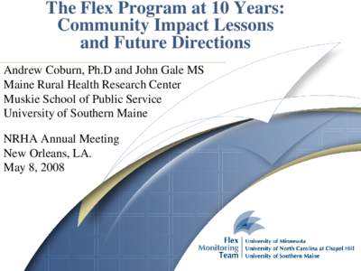 The Flex Program at 10 Years: Community Impact Lessons and Future Directions Andrew Coburn, Ph.D and John Gale MS Maine Rural Health Research Center Muskie School of Public Service