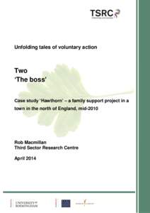 Unfolding tales of voluntary action  Two ‘The boss’ Case study ‘Hawthorn’ – a family support project in a town in the north of England, mid-2010