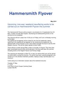 MayUpcoming ‘one-way’ weekend resurfacing works to be carried out on Hammersmith Flyover this summer The Hammersmith Flyover will be closed in one direction for 10 weekends from 30 May, to allow concrete deck 