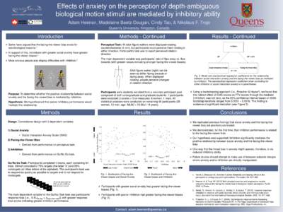 Effects of anxiety on the perception of depth-ambiguous biological motion stimuli are mediated by inhibitory ability Adam Heenan, Madelaine Baetz-Dougan, Cindy Tao, & Nikolaus F. Troje Queen’s University, Kingston, Can