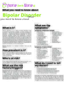 What you need to know about  Bipolar Disorder What is it? Bipolar disorder is in a class of mood disorders that is marked by dramatic changes in mood, energy and