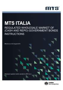 MTS ITALIA REGULATED WHOLESALE MARKET OF (CASH AND REPO) GOVERNMENT BONDS INSTRUCTIONS  Effective as of 22 August 2016