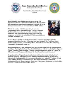 Rear Admiral J. Scott Burhoe United States Coast Guard Superintendent, United States Coast Guard Academy  Rear Admiral J. Scott Burhoe currently serves as the 39th