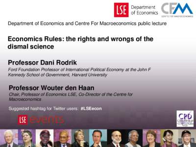 Department of Economics and Centre For Macroeconomics public lecture  Economics Rules: the rights and wrongs of the dismal science Professor Dani Rodrik Ford Foundation Professor of International Political Economy at the