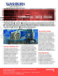COMMERCIAL TRUCK DRIVING Add mileage to your professional future by training to earn your Kansas commercial driver’s license (CDL). This specialized training can lead to a variety of career options from driving a bus t