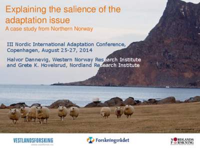 Explaining the salience of the adaptation issue A case study from Northern Norway III Nordic International Adaptation Conference, Copenhagen, August 25-27, 2014 Halvor Dannevig, Western Norway Research Institute