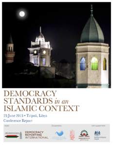 DEMOCRACY STANDARDS in an ISLAMIC CONTEXT 23 June 2013 • Tripoli, Libya Conference Report Hosts