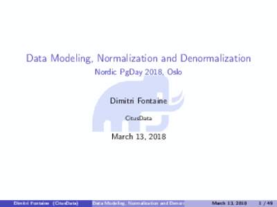 Data Modeling, Normalization and Denormalization Nordic PgDay 2018, Oslo Dimitri Fontaine CitusData