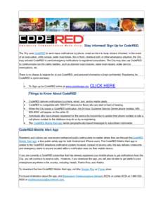 Stay informed! Sign Up for CodeRED. The City uses CodeRED to send mass notifications by phone, email and text to keep citizens informed. In the event of an evacuation, utility outage, water main break, fire or flood, che
